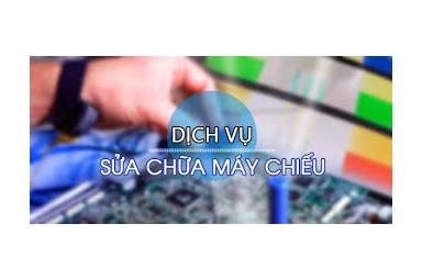 Sửa chữa máy chiếu, sửa main máy chiếu uy tín